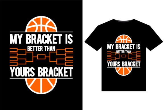 My Brackets Are Better T-Shirts Design: A Graphic Designer's Asset